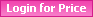 Login for Price